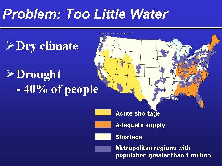 Problem: Too Little Water Ø Dry climate Ø Drought - 40% of people Acute