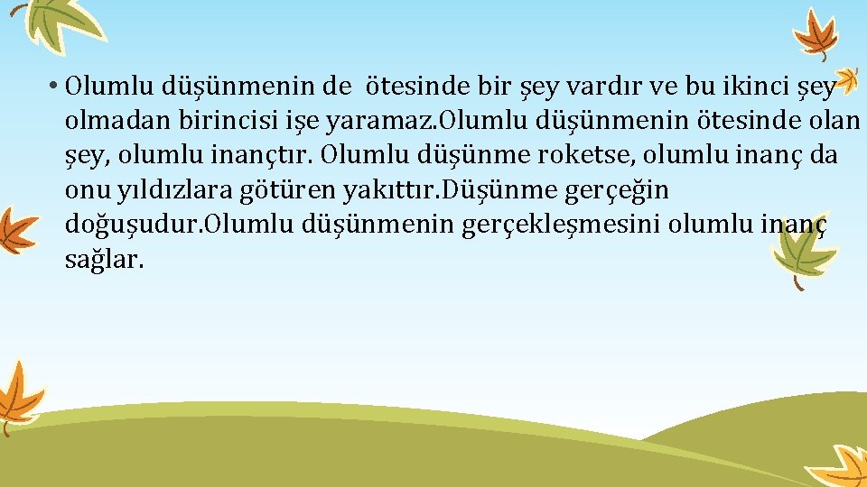  • Olumlu düşünmenin de ötesinde bir şey vardır ve bu ikinci şey olmadan