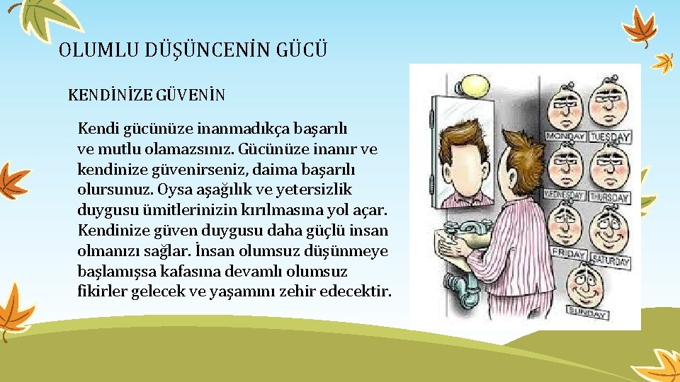 OLUMLU DÜŞÜNCENİN GÜCÜ KENDİNİZE GÜVENİN Kendi gücünüze inanmadıkça başarılı ve mutlu olamazsınız. Gücünüze inanır