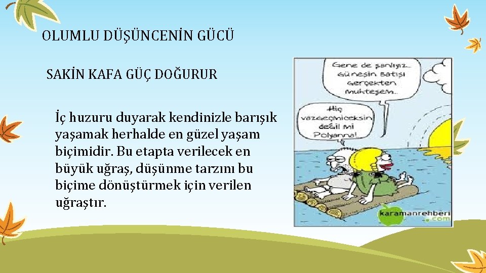 OLUMLU DÜŞÜNCENİN GÜCÜ SAKİN KAFA GÜÇ DOĞURUR İç huzuru duyarak kendinizle barışık yaşamak herhalde