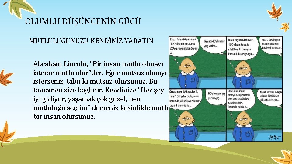 OLUMLU DÜŞÜNCENİN GÜCÜ MUTLULUĞUNUZU KENDİNİZ YARATIN Abraham Lincoln, “Bir insan mutlu olmayı isterse mutlu