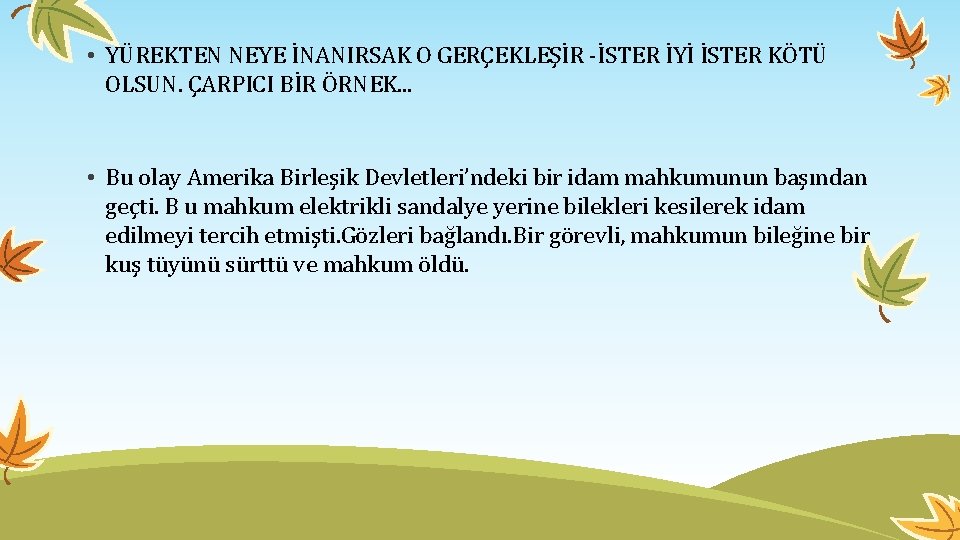  • YÜREKTEN NEYE İNANIRSAK O GERÇEKLEŞİR -İSTER İYİ İSTER KÖTÜ OLSUN. ÇARPICI BİR