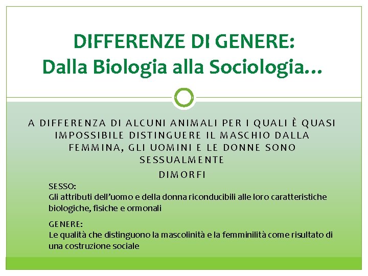 DIFFERENZE DI GENERE: Dalla Biologia alla Sociologia… A DIFFERENZA DI ALCUNI ANIMALI PER I