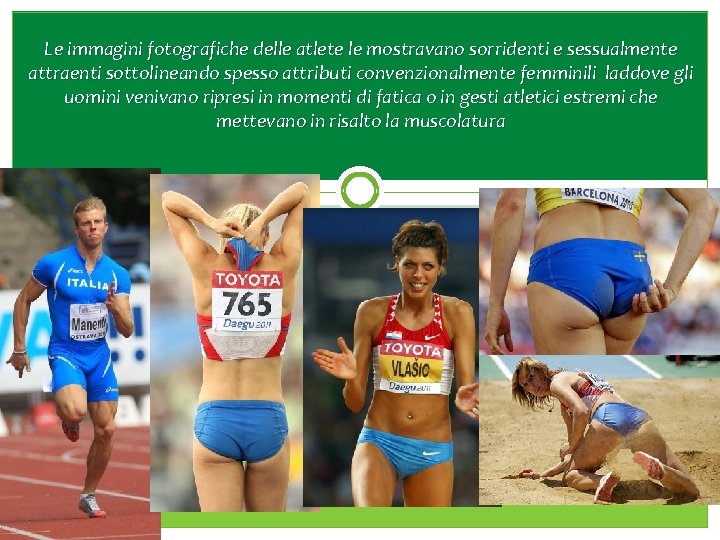 Le immagini fotografiche delle atlete le mostravano sorridenti e sessualmente attraenti sottolineando spesso attributi