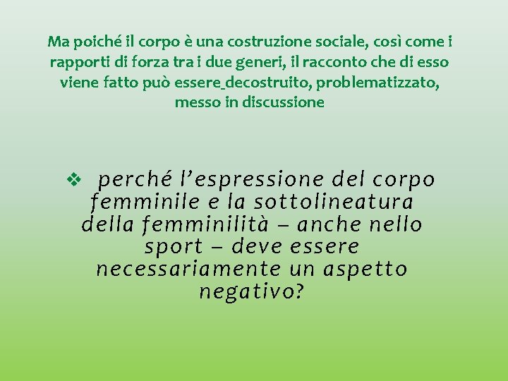 Ma poiché il corpo è una costruzione sociale, così come i rapporti di forza