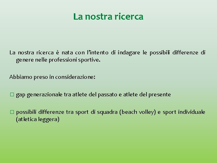 La nostra ricerca è nata con l’intento di indagare le possibili differenze di genere