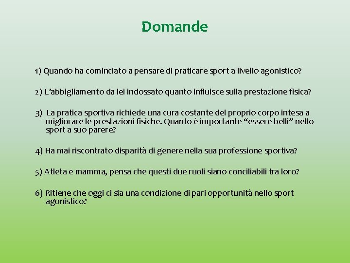 Domande 1) Quando ha cominciato a pensare di praticare sport a livello agonistico? 2)