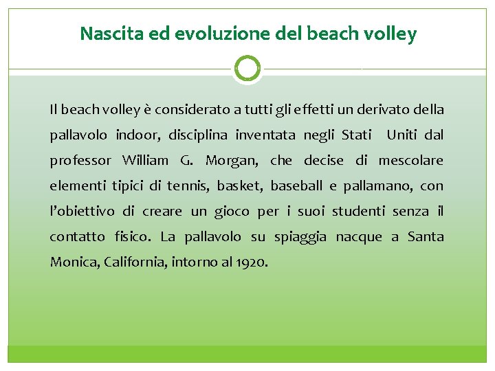 Nascita ed evoluzione del beach volley Il beach volley è considerato a tutti gli