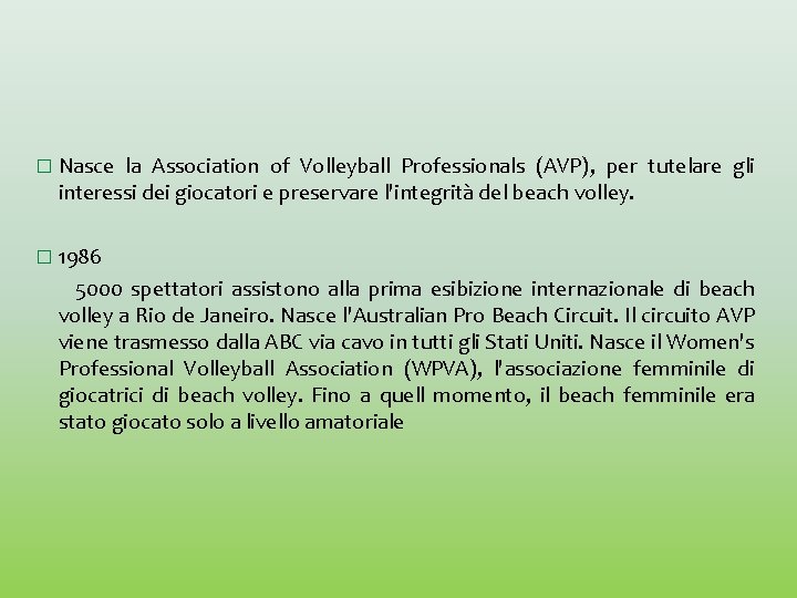 � Nasce la Association of Volleyball Professionals (AVP), per tutelare gli interessi dei giocatori