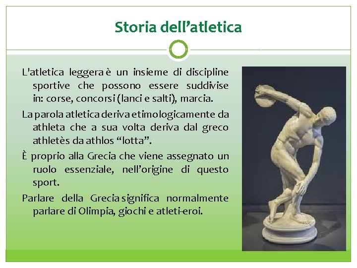 Storia dell’atletica L'atletica leggera è un insieme di discipline sportive che possono essere suddivise