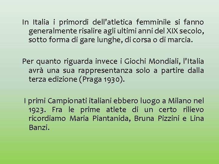 In Italia i primordi dell'atletica femminile si fanno generalmente risalire agli ultimi anni del