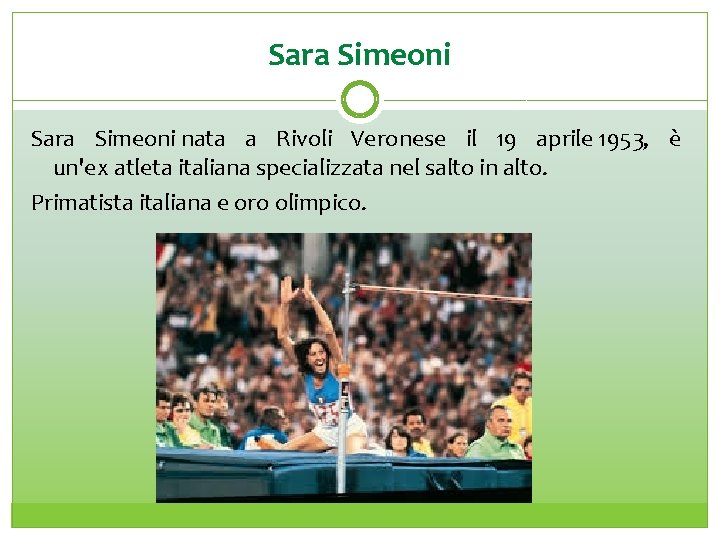 Sara Simeoni nata a Rivoli Veronese il 19 aprile 1953, è un'ex atleta italiana