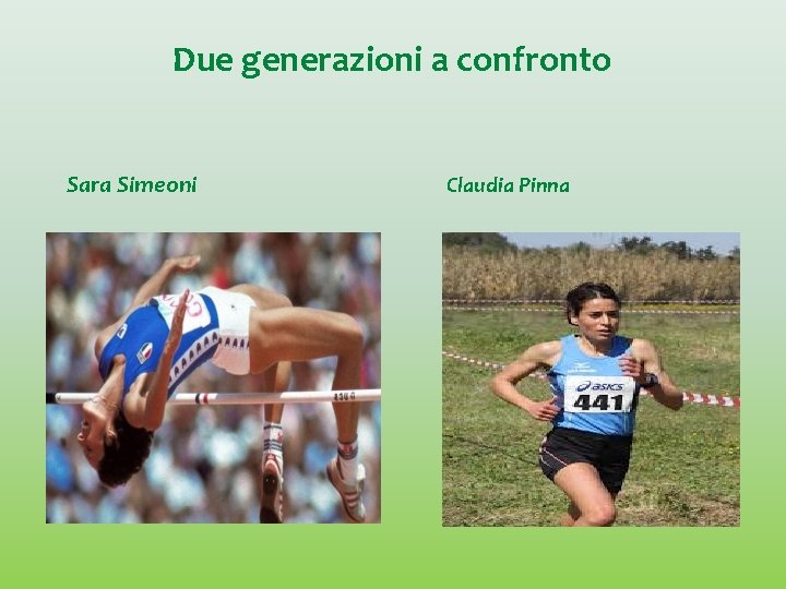 Due generazioni a confronto Sara Simeoni Claudia Pinna 