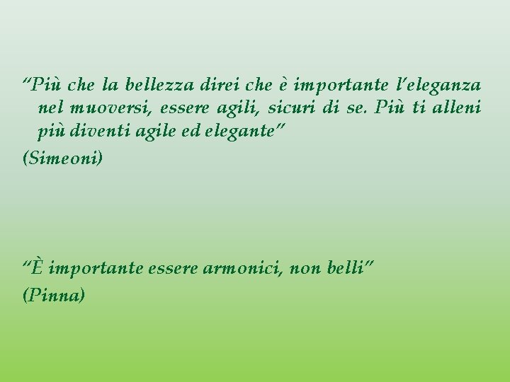 “Più che la bellezza direi che è importante l’eleganza nel muoversi, essere agili, sicuri