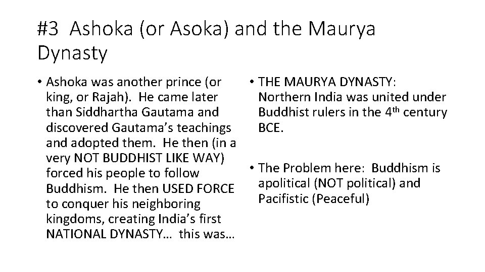 #3 Ashoka (or Asoka) and the Maurya Dynasty • Ashoka was another prince (or
