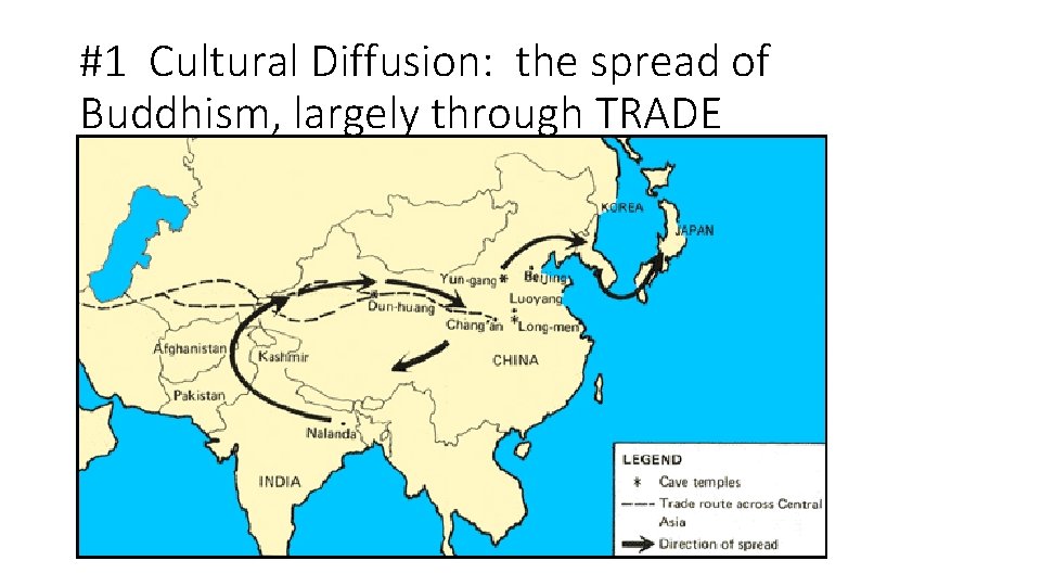 #1 Cultural Diffusion: the spread of Buddhism, largely through TRADE 