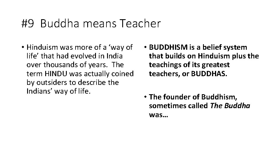 #9 Buddha means Teacher • Hinduism was more of a ‘way of • BUDDHISM