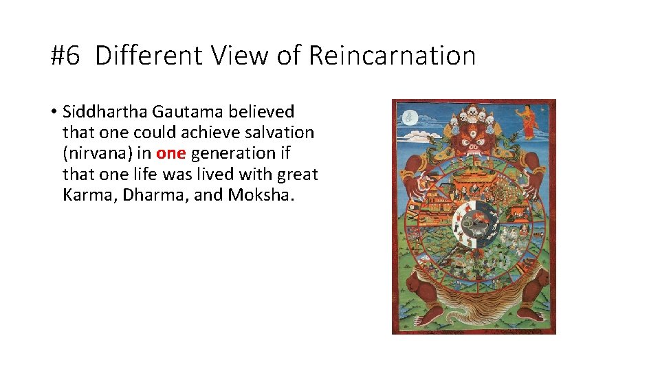 #6 Different View of Reincarnation • Siddhartha Gautama believed that one could achieve salvation