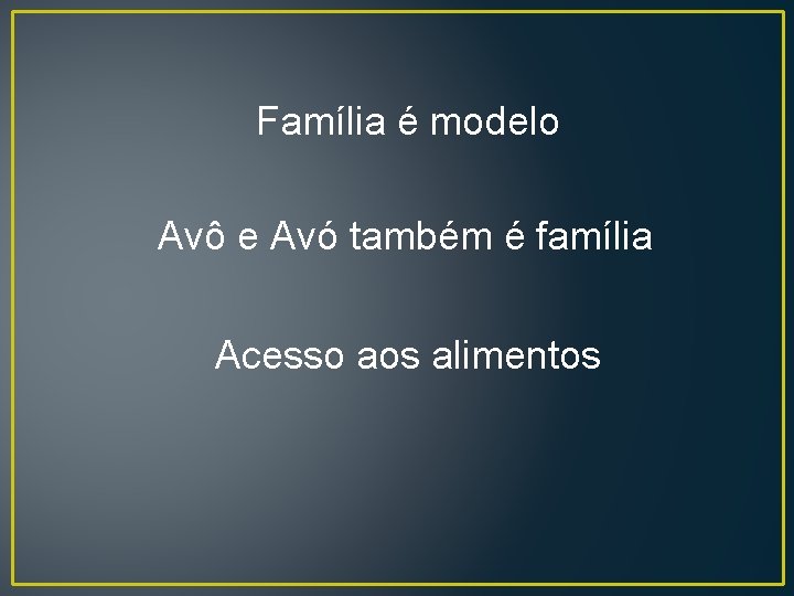 Família é modelo Avô e Avó também é família Acesso aos alimentos 