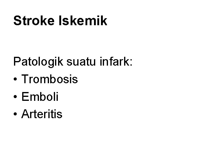 Stroke Iskemik Patologik suatu infark: • Trombosis • Emboli • Arteritis 
