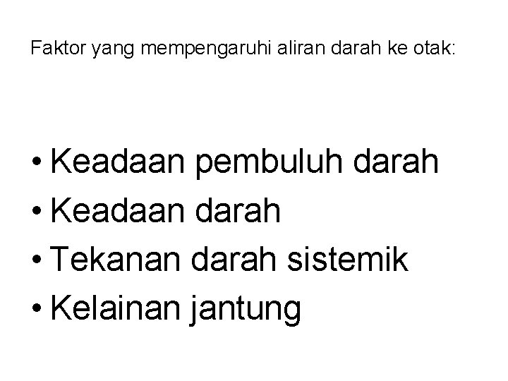 Faktor yang mempengaruhi aliran darah ke otak: • Keadaan pembuluh darah • Keadaan darah