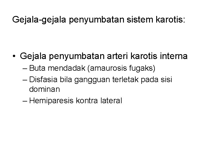 Gejala-gejala penyumbatan sistem karotis: • Gejala penyumbatan arteri karotis interna – Buta mendadak (amaurosis