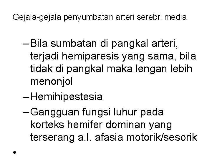 Gejala-gejala penyumbatan arteri serebri media – Bila sumbatan di pangkal arteri, terjadi hemiparesis yang