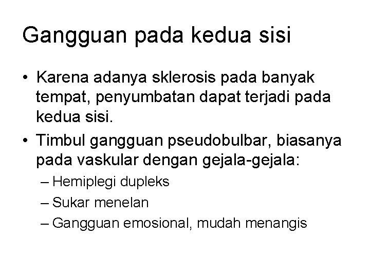 Gangguan pada kedua sisi • Karena adanya sklerosis pada banyak tempat, penyumbatan dapat terjadi