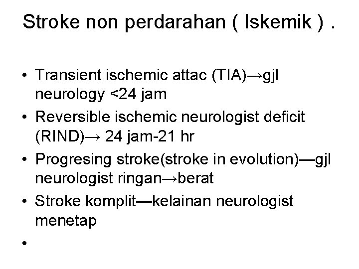 Stroke non perdarahan ( Iskemik ). • Transient ischemic attac (TIA)→gjl neurology <24 jam