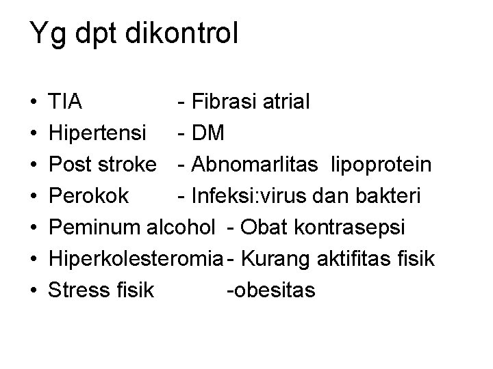 Yg dpt dikontrol • • TIA - Fibrasi atrial Hipertensi - DM Post stroke