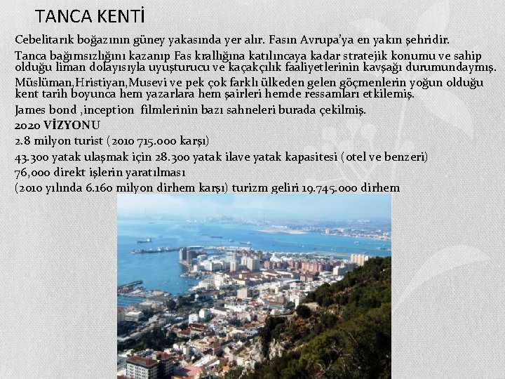 TANCA KENTİ • Cebelitarık boğazının güney yakasında yer alır. Fasın Avrupa’ya en yakın şehridir.