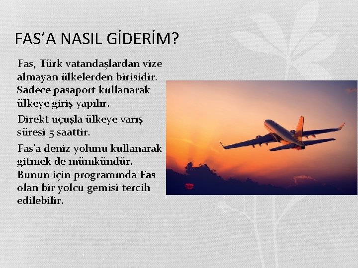 FAS’A NASIL GİDERİM? • Fas, Türk vatandaşlardan vize almayan ülkelerden birisidir. Sadece pasaport kullanarak