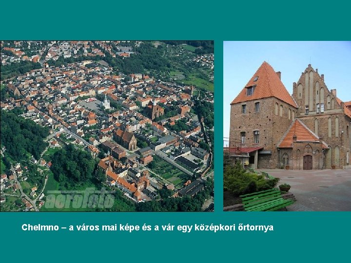 Chelmno – a város mai képe és a vár egy középkori őrtornya 