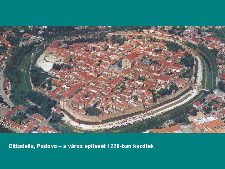 Cittadella, Padova – a város építését 1220 -ban kezdték 