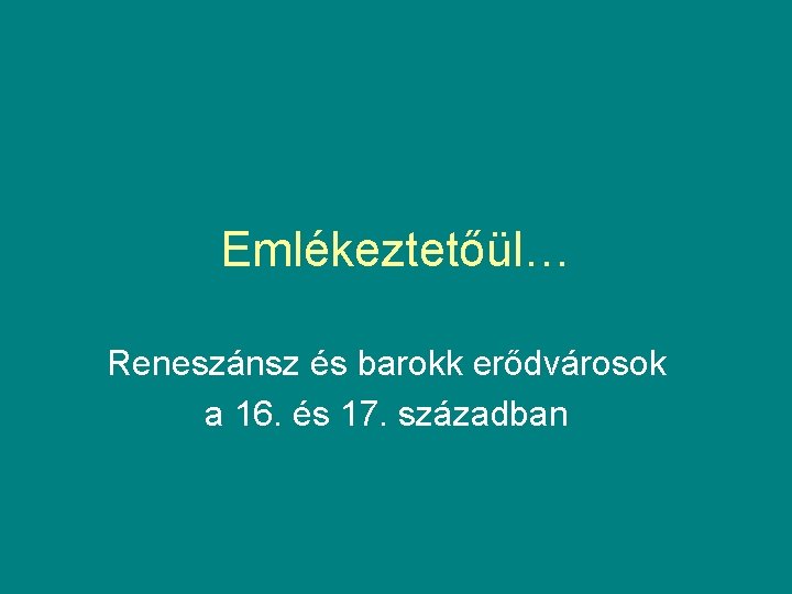 Emlékeztetőül… Reneszánsz és barokk erődvárosok a 16. és 17. században 