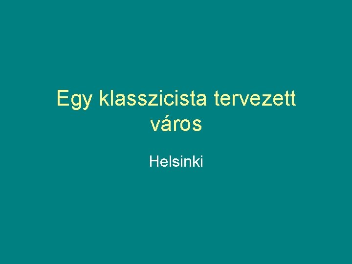 Egy klasszicista tervezett város Helsinki 