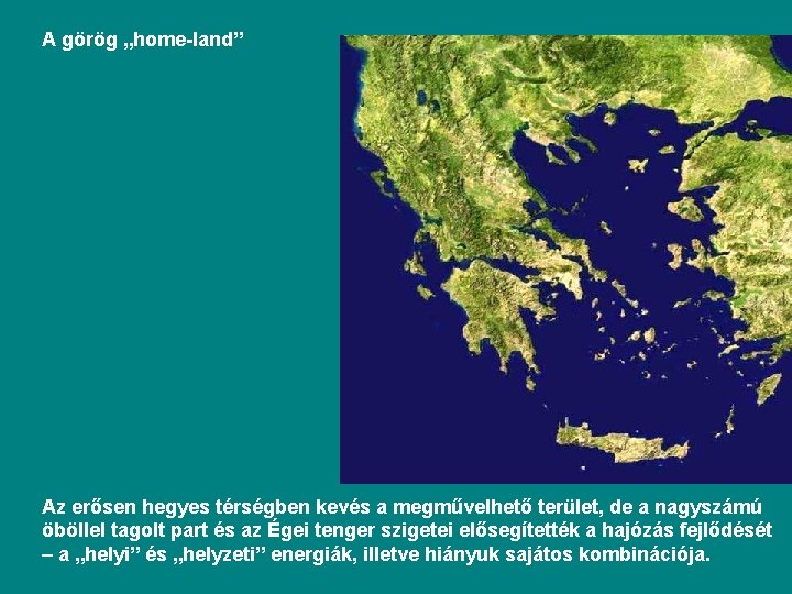 A görög „home-land” Az erősen hegyes térségben kevés a megművelhető terület, de a nagyszámú