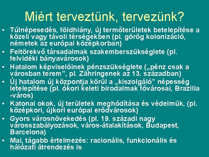 Miért terveztünk, tervezünk? • Túlnépesedés, földhiány, új termőterületek betelepítése a közeli vagy távoli térségekben