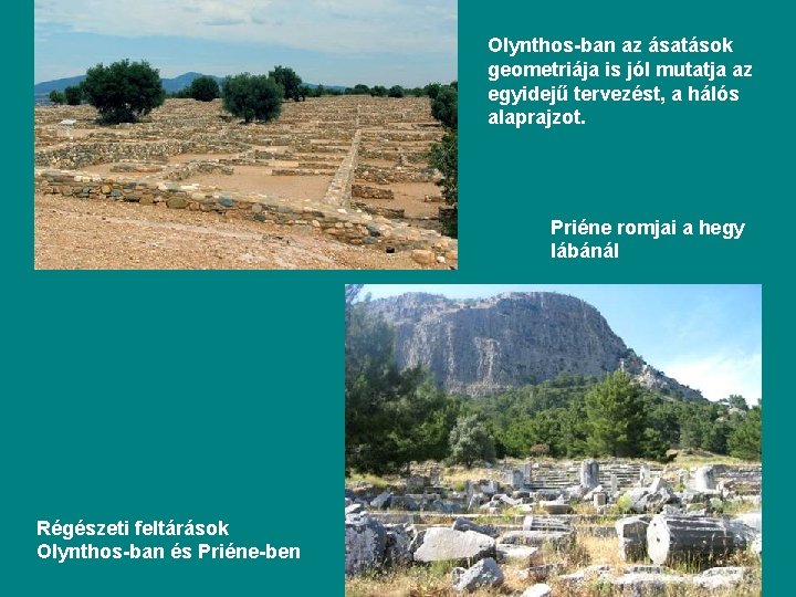 Olynthos-ban az ásatások geometriája is jól mutatja az egyidejű tervezést, a hálós alaprajzot. Priéne