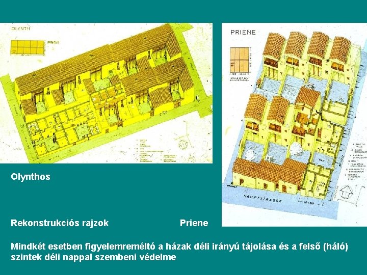 Olynthos Rekonstrukciós rajzok Priene Mindkét esetben figyelemreméltó a házak déli irányú tájolása és a