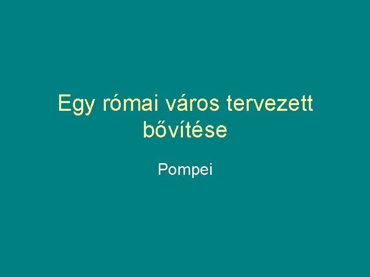 Egy római város tervezett bővítése Pompei 