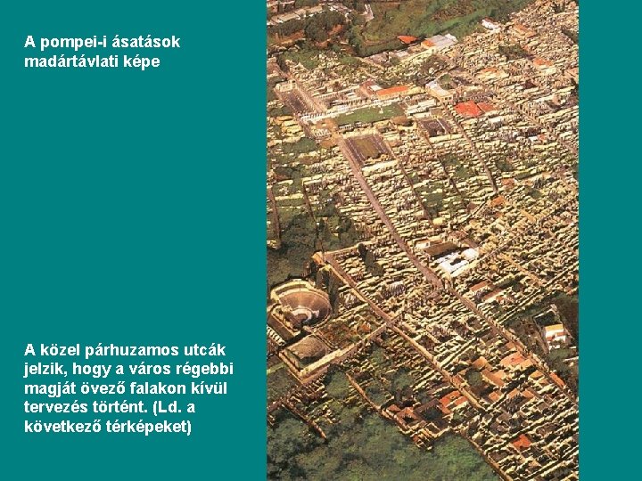 A pompei-i ásatások madártávlati képe A közel párhuzamos utcák jelzik, hogy a város régebbi