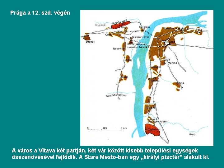 Prága a 12. szd. végén A város a Vltava két partján, két vár között