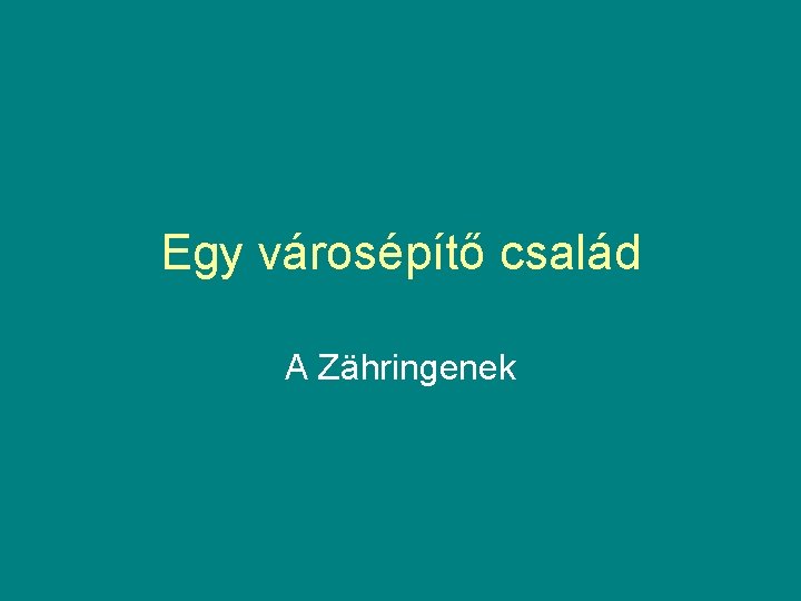 Egy városépítő család A Zähringenek 