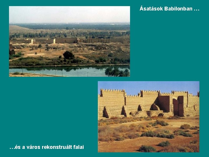 Ásatások Babilonban … …és a város rekonstruált falai 