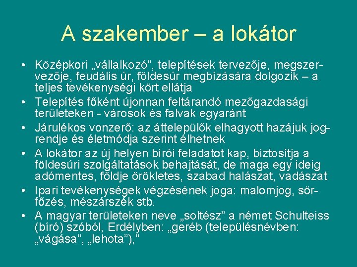 A szakember – a lokátor • Középkori „vállalkozó”, telepítések tervezője, megszervezője, feudális úr, földesúr
