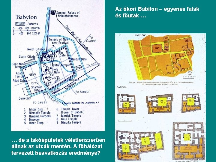 Az ókori Babilon – egyenes falak és főutak … … de a lakóépületek véletlenszerűen