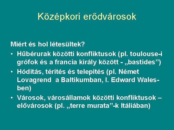 Középkori erődvárosok Miért és hol létesültek? • Hűbérurak közötti konfliktusok (pl. toulouse-i grófok és