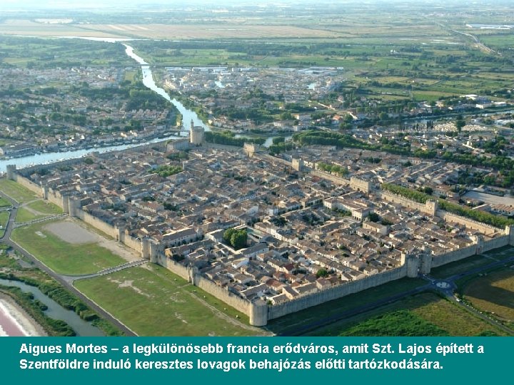 Aigues Mortes – a legkülönösebb francia erődváros, amit Szt. Lajos épített a Szentföldre induló