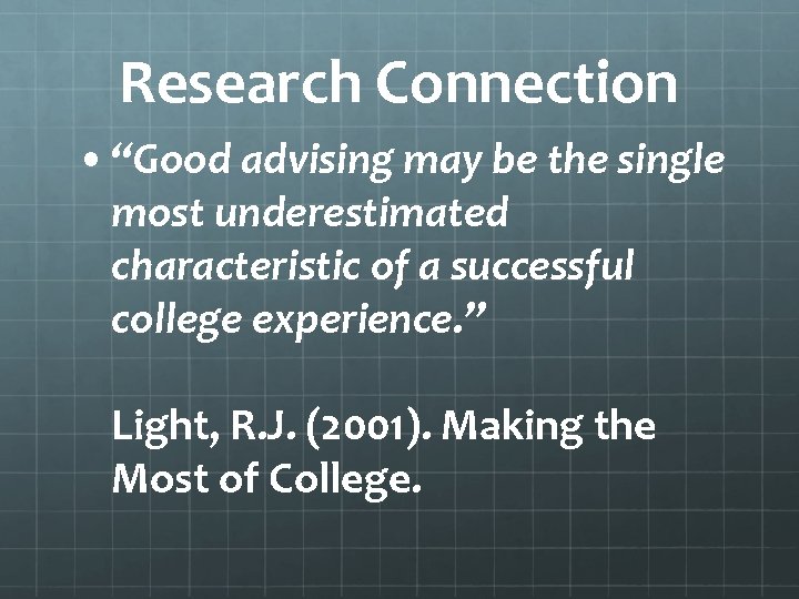 Research Connection • “Good advising may be the single most underestimated characteristic of a